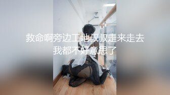 真实记录女神小姐姐被疯狂输出全程淫叫直呼受不了了