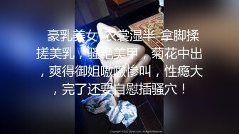 顶级淫荡白皙美臀骚女  没有男人女用硅胶大屌娃娃  深喉18CM大屌  骑上来特写深插 猛扣骚逼高潮喷水 娇喘极其淫骚