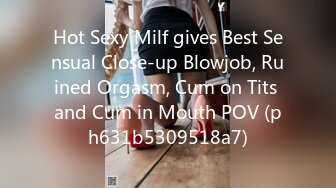 Hot Sexy Milf gives Best Sensual Close-up Blowjob, Ruined Orgasm, Cum on Tits and Cum in Mouth POV (ph631b5309518a7)