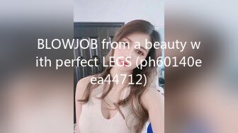 BLOWJOB from a beauty with perfect LEGS (ph60140eea44712)