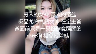 大奶小姐姐 你也给我亲亲 你舔的好舒服想要 你好厉害我不想要了 身材丰满跳蛋玩逼求操 多姿势暴插 后入偷偷无套输出