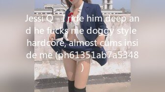 Jessi Q - I ride him deep and he fucks me doggy style hardcore, almost cums inside me (ph61351ab7a5348)